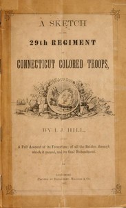 A Sketch of the 29th Regiment of Connecticut Colored Troops by Isaac J. Hill