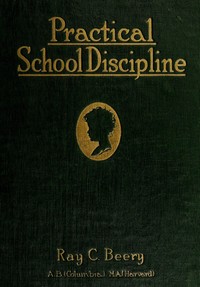 Practical school discipline : $b Introductory course by Ray Coppock Beery