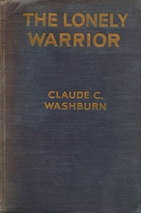 The Lonely Warrior by Claude C. (Claude Carlos) Washburn