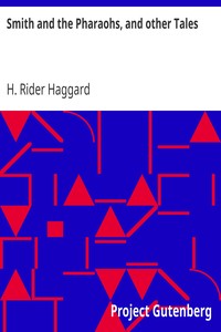 Smith and the Pharaohs, and other Tales by H. Rider (Henry Rider) Haggard