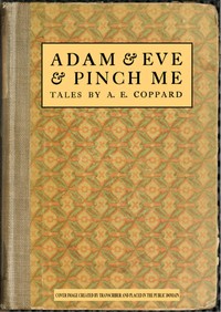 Adam & Eve & Pinch Me by A. E. (Alfred Edgar) Coppard