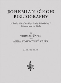 Bohemian (Cech) Bibliography
A finding list of writings in English relating to Bohemia and the Cechs by Thomas Capek