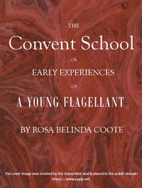 The Convent School; Or, Early Experiences of a Young Flagellant by Rosa Belinda Coote