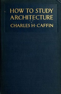 How to Study Architecture by Charles H. (Charles Henry) Caffin
