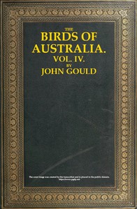 The Birds of Australia, Vol. 4 of 7 by John Gould