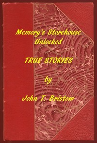 Memory's Storehouse Unlocked, True Stories
Pioneer Days In Wetmore and Northeast Kansas by John T. Bristow