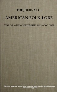 The Journal of American Folk-lore. Vol. VI.—July-September, 1893.—No. XXII. by Various