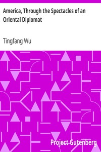 America, Through the Spectacles of an Oriental Diplomat by Tingfang Wu