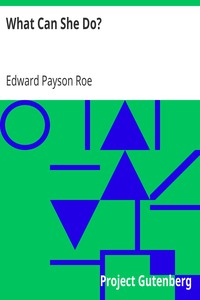 What Can She Do? by Edward Payson Roe