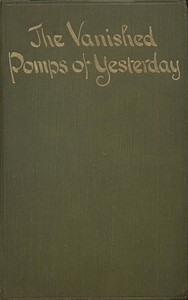 The Vanished Pomps of Yesterday
Being Some Random Reminiscences of a British Diplomat by Frederic Hamilton
