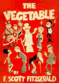 The Vegetable; or, From President to Postman by F. Scott (Francis Scott) Fitzgerald