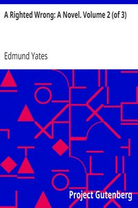 A Righted Wrong: A Novel. Volume 2 (of 3) by Edmund Yates