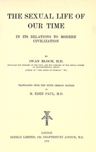 The Sexual Life of Our Time in Its Relations to Modern Civilization
Translated from the Sixth German Edition by Iwan Bloch
