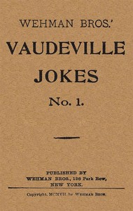Wehman Bros.' Vaudeville Jokes No. 1. by Anonymous
