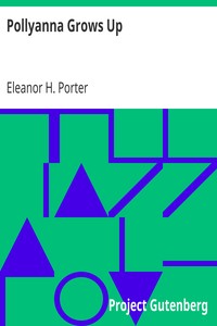 Pollyanna Grows Up by Eleanor H. (Eleanor Hodgman) Porter