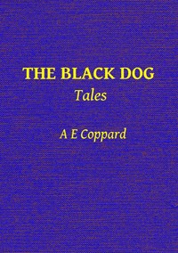 The Black Dog, and Other Stories by A. E. (Alfred Edgar) Coppard