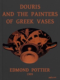 Douris and the Painters of Greek Vases by Edmond Pottier