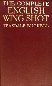 The Complete English Wing Shot by George Teasdale Teasdale-Buckell