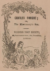 Charles Dwight; or, the missionary's son by Unknown