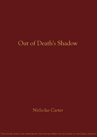 Out of Death's Shadow; Or, A Case Without a Precedent by Nicholas (House name) Carter
