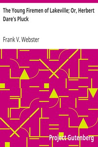The Young Firemen of Lakeville; Or, Herbert Dare's Pluck by Frank V. Webster