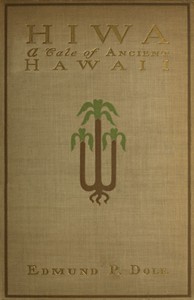 Hiwa: A Tale of Ancient Hawaii by Edmund P. (Edmund Pearson) Dole