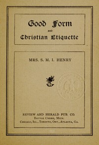 Good Form and Christian Etiquette by S. M. I. (Sarepta Myrenda Irish) Henry