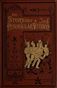 The Story of a Peninsular Veteran
Sergeant in the Forty-Third Light Infantry, during the Peninsular War by Anonymous