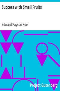 Success with Small Fruits by Edward Payson Roe