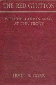 The Red Glutton: With the German Army at the Front by Irvin S. (Irvin Shrewsbury) Cobb