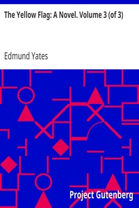 The Yellow Flag: A Novel. Volume 3 (of 3) by Edmund Yates