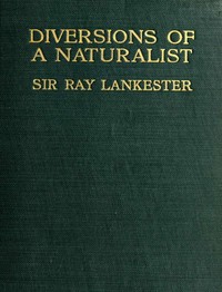 Diversions of a Naturalist by E. Ray (Edwin Ray) Lankester