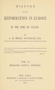 History of the Reformation in Europe in the Time of Calvin, Vol. 5 (of 8) by J. H. (Jean Henri) Merle d'Aubigné