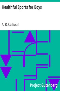 Healthful Sports for Boys by A. R. (Alfred Rochefort) Calhoun
