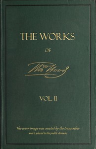The Works of Thomas Hood; Vol. 02 (of 11)
Comic and Serious, in Prose and Verse, With All the Original Illustrations by Thomas Hood