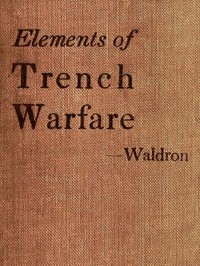 Elements of Trench Warfare by William H. (William Henry) Waldron