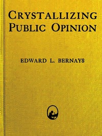 Crystallizing Public Opinion by Edward L. Bernays