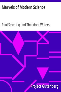 Marvels of Modern Science by Paul Severing