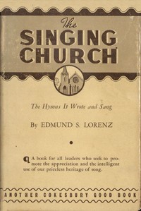 The Singing Church: The Hymns It Wrote and Sang by Edmund S. (Edmund Simon) Lorenz