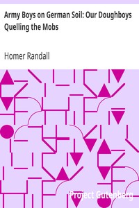 Army Boys on German Soil: Our Doughboys Quelling the Mobs by Homer Randall