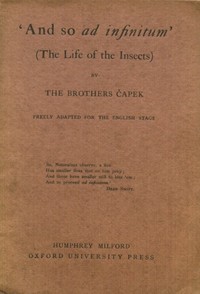 'And So Ad Infinitum' (The Life of the Insects)
An Entomological Review, in Three Acts, a Prologue and an Epilogue by Karel Čapek