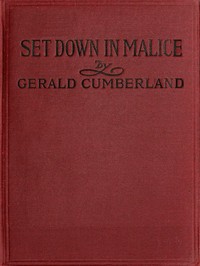 Set Down in Malice: A Book of Reminiscences by Gerald Cumberland