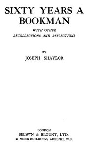 Sixty Years a Bookman, With Other Recollections and Reflections by Joseph Shaylor