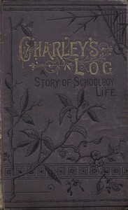 Charley's Log: A Story of Schoolboy Life by Emma Leslie