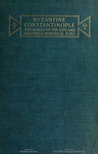 Byzantine Constantinople, the walls of the city and adjoining historical sites by Alexander Van Millingen