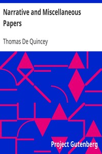 Narrative and Miscellaneous Papers by Thomas De Quincey
