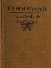 Trench Warfare: A Manual for Officers and Men by Joseph S. (Joseph Shuter) Smith