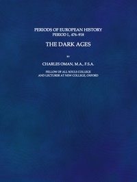 The Dark Ages, 476-918 by Charles Oman