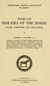 Notes on Diseases of the Horse: Cause, Symptoms and Treatment by Charles James Korinek