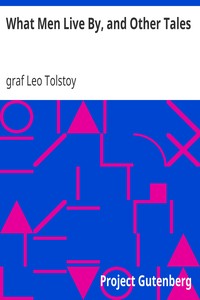 What Men Live By, and Other Tales by Leo Tolstoy